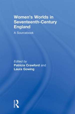 Women's Worlds in Seventeenth-Century England: A Sourcebook de Patricia Crawford