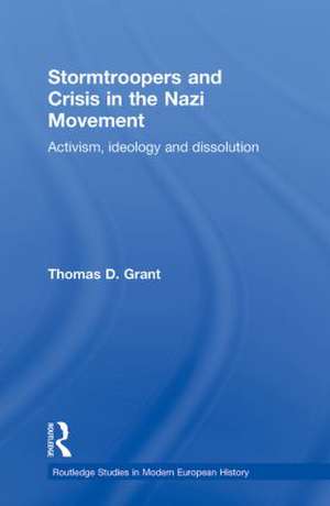 Stormtroopers and Crisis in the Nazi Movement: Activism, Ideology and Dissolution de Thomas D. Grant