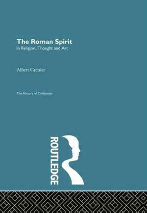 The Roman Spirit - In Religion, Thought and Art de Albert Grenier