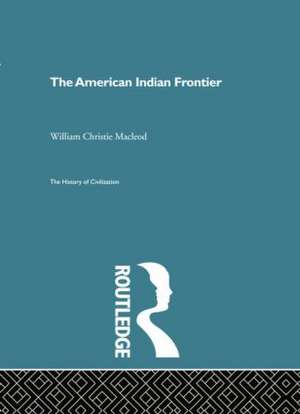 The American Indian Frontier de William Christie Macleod