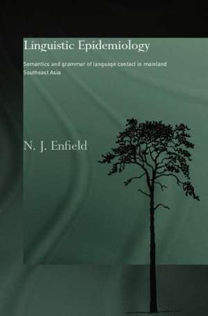 Linguistic Epidemiology: Semantics and Grammar of Language Contact in Mainland Southeast Asia de Nick Enfield