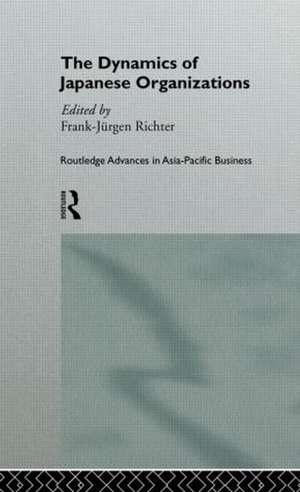 The Dynamics of Japanese Organizations de Franz-Jurgen Richter