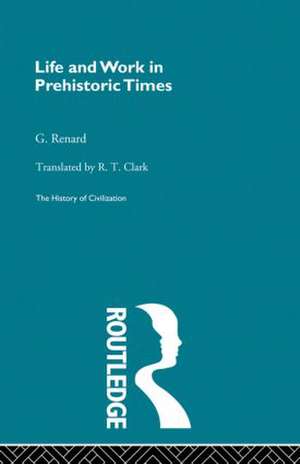 Life and Work in Prehistoric Times de G. Renard