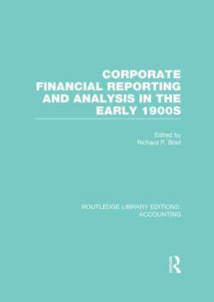 Corporate Financial Reporting and Analysis in the early 1900s (RLE Accounting) de Richard Brief