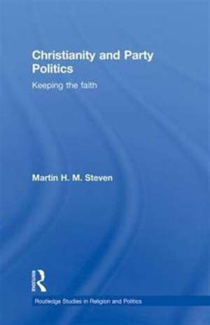 Christianity and Party Politics: Keeping the faith de Martin Steven