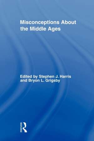 Misconceptions About the Middle Ages de Stephen Harris