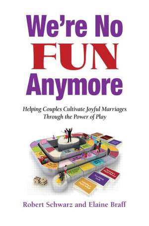 We're No Fun Anymore: Helping Couples Cultivate Joyful Marriages Through the Power of Play de Robert Schwarz