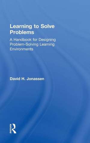 Learning to Solve Problems: A Handbook for Designing Problem-Solving Learning Environments de David H. Jonassen