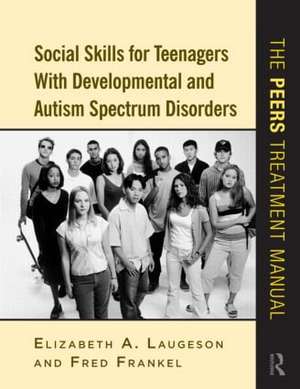 Social Skills for Teenagers with Developmental and Autism Spectrum Disorders: The PEERS Treatment Manual de Elizabeth A. Laugeson