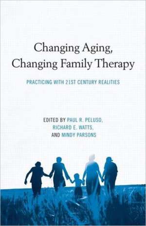 Changing Aging, Changing Family Therapy de Paul R. Peluso