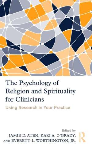 The Psychology of Religion and Spirituality for Clinicians: Using Research in Your Practice de Jamie Aten