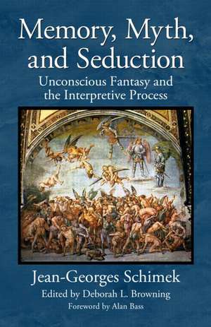 Memory, Myth, and Seduction: Unconscious Fantasy and the Interpretive Process de Jean-Georges Schimek