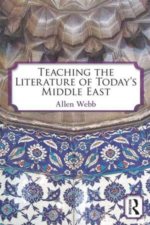 Teaching the Literature of Today's Middle East de Allen Webb