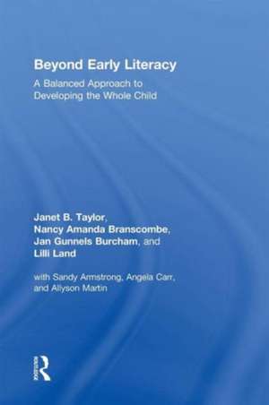 Beyond Early Literacy: A Balanced Approach to Developing the Whole Child de Janet B. Taylor