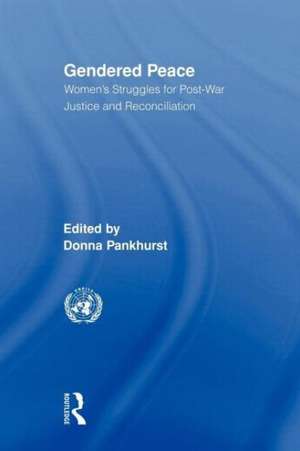 Gendered Peace: Women's Struggles for Post-War Justice and Reconciliation de Donna Pankhurst