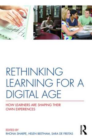 Rethinking Learning for a Digital Age: How Learners are Shaping their Own Experiences de Rhona Sharpe