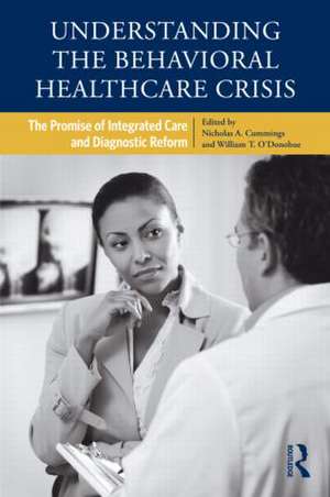 Understanding the Behavioral Healthcare Crisis: The Promise of Integrated Care and Diagnostic Reform de Nicholas A. Cummings