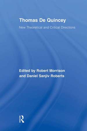 Thomas De Quincey: New Theoretical and Critical Directions de Robert Morrison