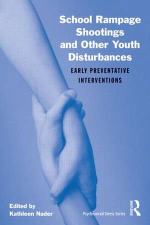 School Rampage Shootings and Other Youth Disturbances: Early Preventative Interventions de Kathleen Nader