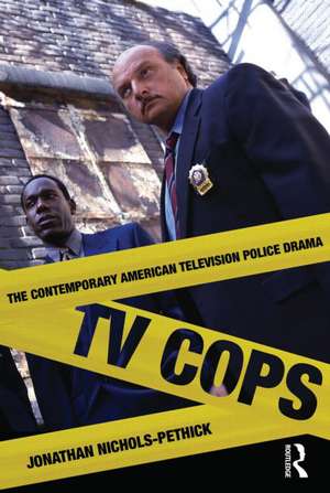 TV Cops: The Contemporary American Television Police Drama de Jonathan Nichols-Pethick