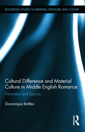 Cultural Difference and Material Culture in Middle English Romance: Normans and Saxons de Dominique Battles