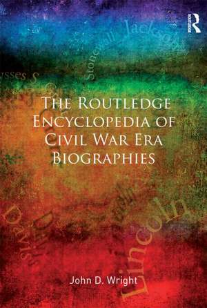 The Routledge Encyclopedia of Civil War Era Biographies de John D. Wright