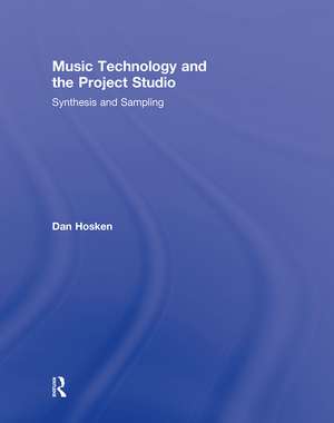 Music Technology and the Project Studio: Synthesis and Sampling de Dan Hosken