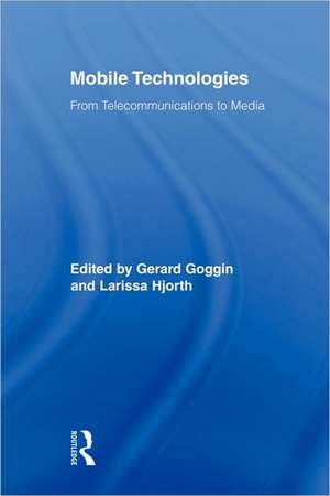 Mobile Technologies: From Telecommunications to Media de Gerard Goggin