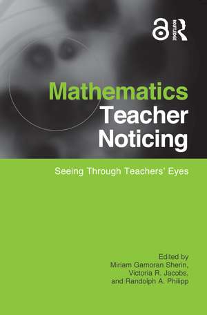 Mathematics Teacher Noticing: Seeing Through Teachers' Eyes de Miriam Sherin