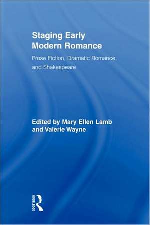 Staging Early Modern Romance: Prose Fiction, Dramatic Romance, and Shakespeare de Mary Ellen Lamb