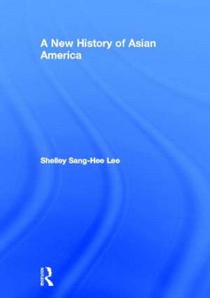 A New History of Asian America de Shelley Sang-Hee Lee