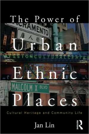 The Power of Urban Ethnic Places: Cultural Heritage and Community Life de Jan Lin