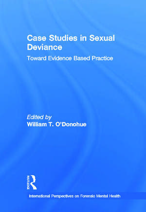 Case Studies in Sexual Deviance: Toward Evidence Based Practice de William T. O'Donohue