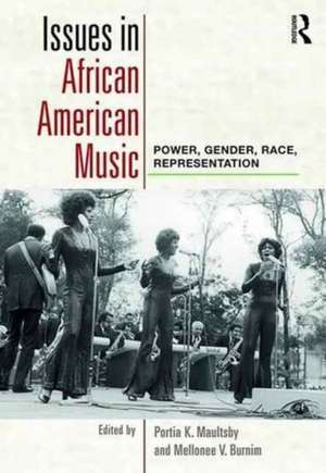 Issues in African American Music: Power, Gender, Race, Representation de Portia Maultsby