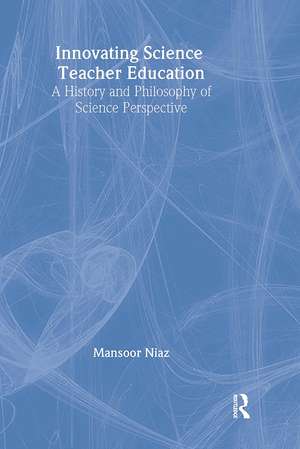 Innovating Science Teacher Education: A History and Philosophy of Science Perspective de Mansoor Niaz