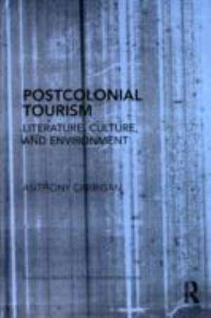 Postcolonial Tourism: Literature, Culture, and Environment de Anthony Carrigan