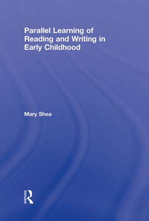 Parallel Learning of Reading and Writing in Early Childhood de Mary Shea