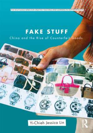 Fake Stuff: China and the Rise of Counterfeit Goods de Yi-Chieh Jessica Lin