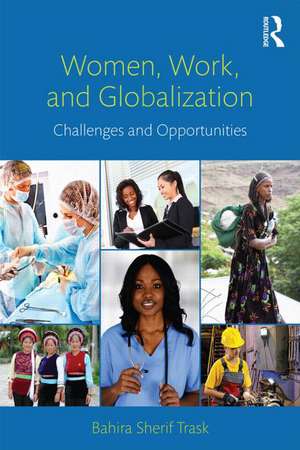 Women, Work, and Globalization: Challenges and Opportunities de Bahira Sherif Trask