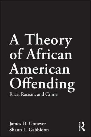 A Theory of African American Offending: Race, Racism, and Crime de James D. Unnever