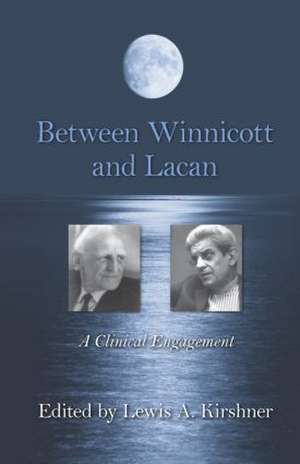 Between Winnicott and Lacan: A Clinical Engagement de Lewis A. Kirshner