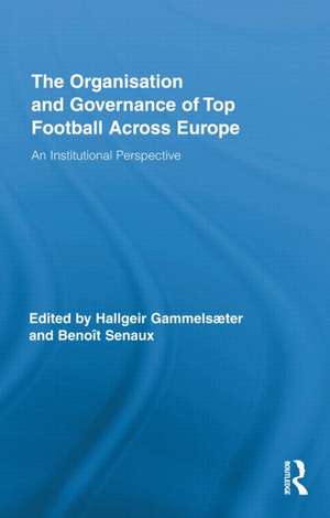 The Organisation and Governance of Top Football Across Europe: An Institutional Perspective de Hallgeir Gammelsæter