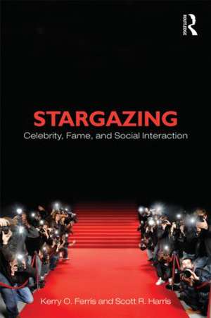 Stargazing: Celebrity, Fame, and Social Interaction de Kerry O. Ferris