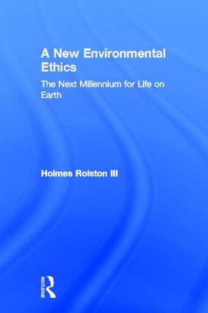 A New Environmental Ethics: The Next Millennium for Life on Earth de Holmes Rolston III