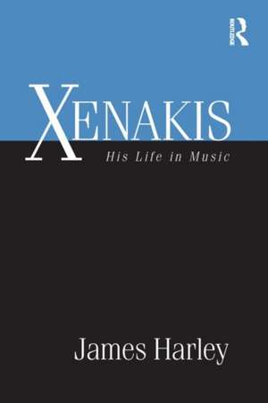 Xenakis: His Life in Music de James Harley