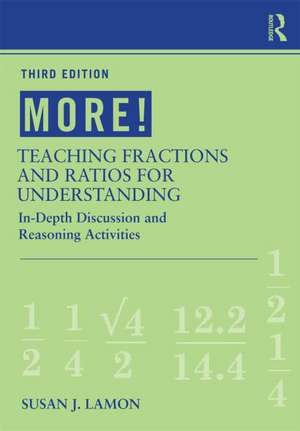 MORE! Teaching Fractions and Ratios for Understanding: In-Depth Discussion and Reasoning Activities de Susan J. Lamon