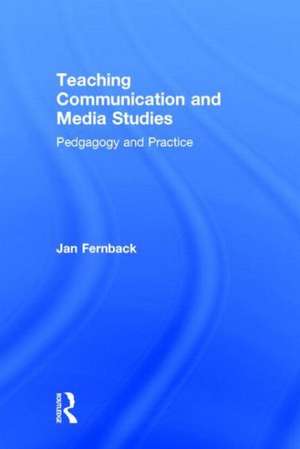 Teaching Communication and Media Studies: Pedagogy and Practice de Jan Fernback
