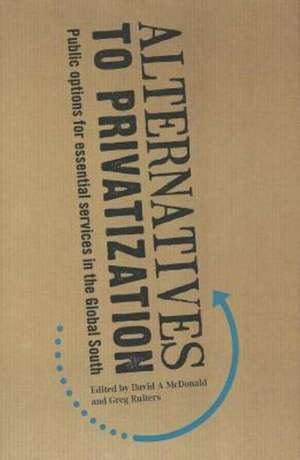 Alternatives to Privatization: Public Options for Essential Services in the Global South de David A. McDonald