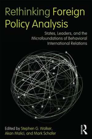 Rethinking Foreign Policy Analysis: States, Leaders, and the Microfoundations of Behavioral International Relations de Stephen G. Walker