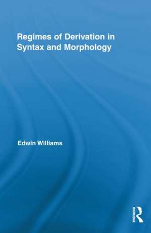 Regimes of Derivation in Syntax and Morphology de Edwin Williams